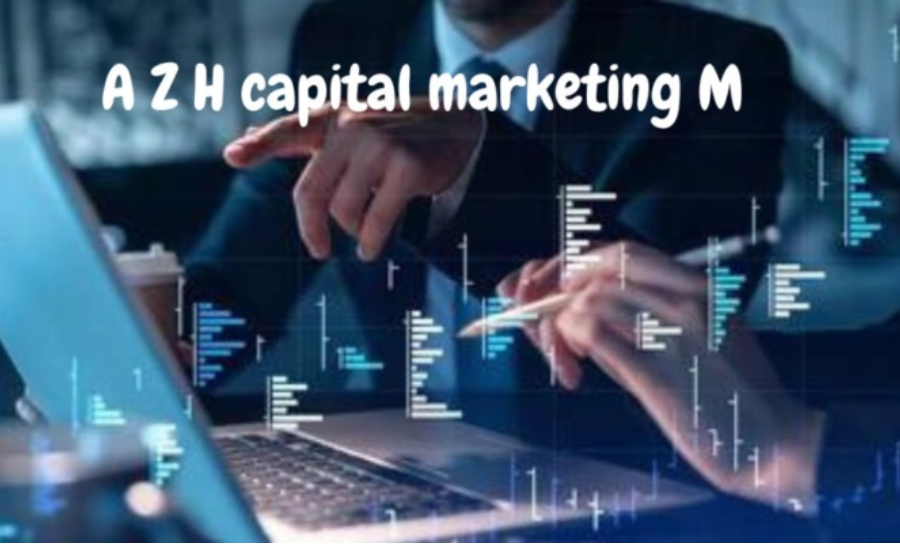 A Z H Capital Marketing M: Strategies for Unmatched Success